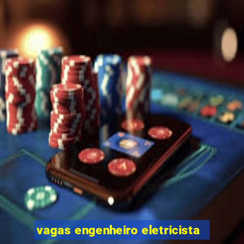 vagas engenheiro eletricista